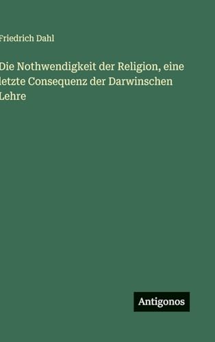 Die Nothwendigkeit der Religion, eine letzte Consequenz der Darwinschen Lehre