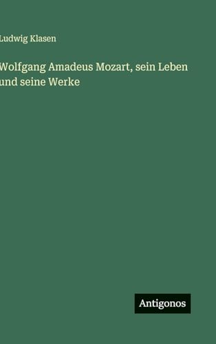 Wolfgang Amadeus Mozart, sein Leben und seine Werke