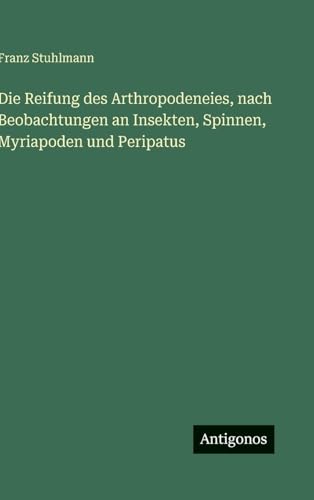 Die Reifung des Arthropodeneies, nach Beobachtungen an Insekten, Spinnen, Myriapoden und Peripatus