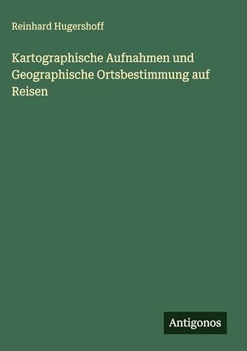 Kartographische Aufnahmen und Geographische Ortsbestimmung auf Reisen