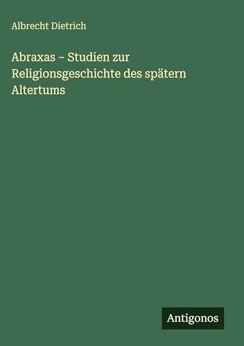 Abraxas - Studien zur Religionsgeschichte des spätern Altertums