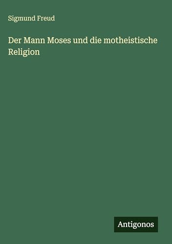 Der Mann Moses und die motheistische Religion