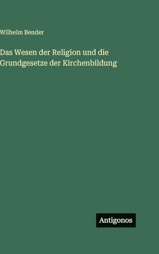 Das Wesen der Religion und die Grundgesetze der Kirchenbildung