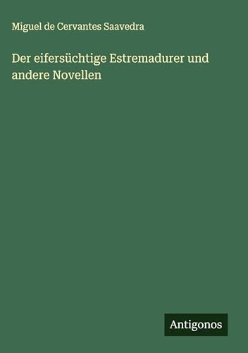 Der eifersüchtige Estremadurer und andere Novellen