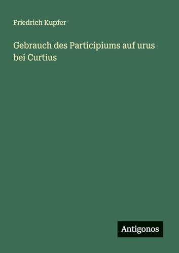 Gebrauch des Participiums auf urus bei Curtius
