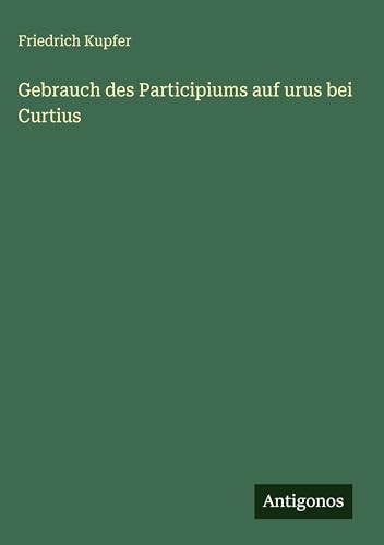 Gebrauch des Participiums auf urus bei Curtius