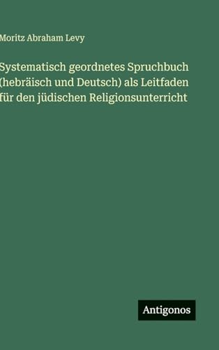Systematisch geordnetes Spruchbuch (hebräisch und Deutsch) als Leitfaden für den jüdischen Religionsunterricht