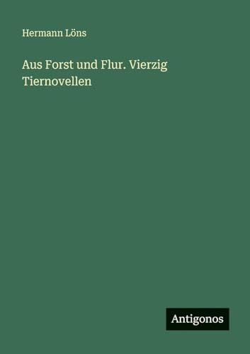Aus Forst und Flur. Vierzig Tiernovellen