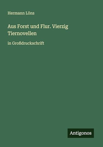 Aus Forst und Flur. Vierzig Tiernovellen