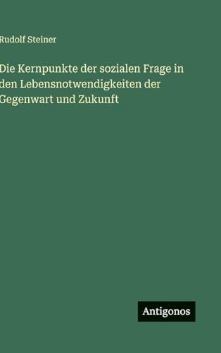 Die Kernpunkte der sozialen Frage in den Lebensnotwendigkeiten der Gegenwart und Zukunft