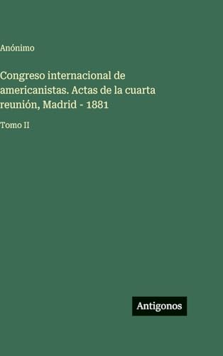 Congreso internacional de americanistas. Actas de la cuarta reunión, Madrid - 1881