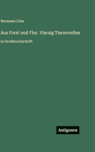 Aus Forst und Flur. Vierzig Tiernovellen
