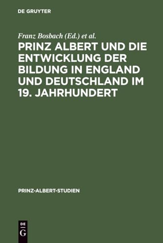 Prinz Albert und die Entwicklung der Bildung in England und Deutschland im 19. Jahrhundert / Prince Albert and the Development of Education in England and Germany in the 19th Century