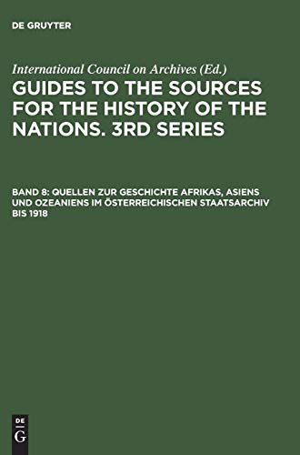 Guides to the Sources for the History of the Nations. 3rd Series, Band 8, Quellen zur Geschichte Afrikas, Asiens und Ozeaniens im Österreichischen Staatsarchiv bis 1918