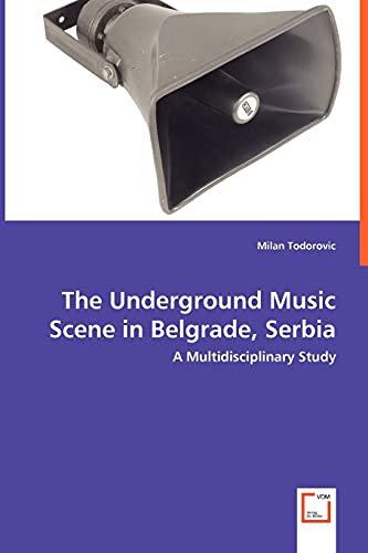 The Underground Music Scene in Belgrade, Serbia - A Multidisciplinary Study