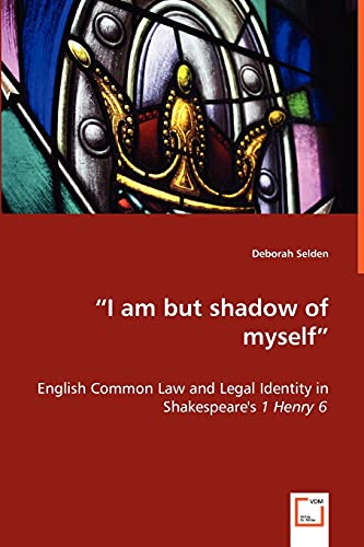 'I am but shadow of myself' - English Common Law and Legal Identity in Shakespeare's 1 Henry 6