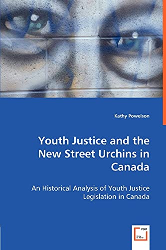 Youth Justice and the New Street Urchins in Canada