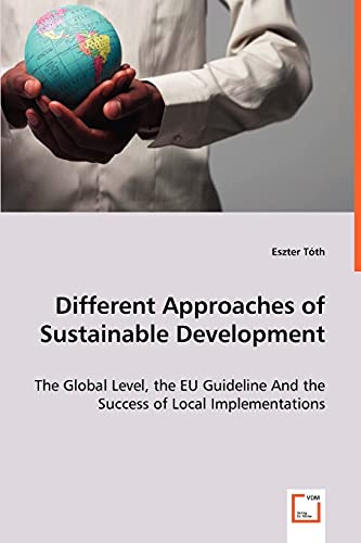 Different Approaches of Sustainable Development - The Global Level, the EU Guideline And the Success of Local Implementations