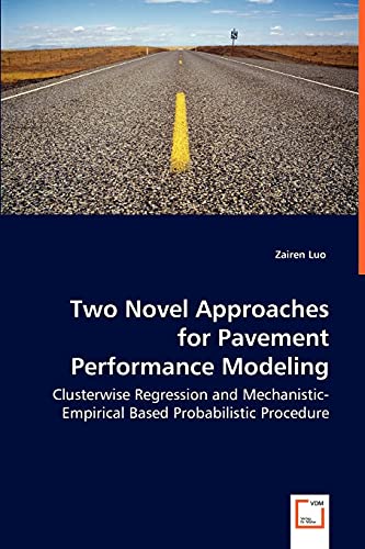 Two Novel Approaches for Pavement Performance Modeling - Clusterwise Regression and Mechanistic-Empirical Based Probabilistic Procedure