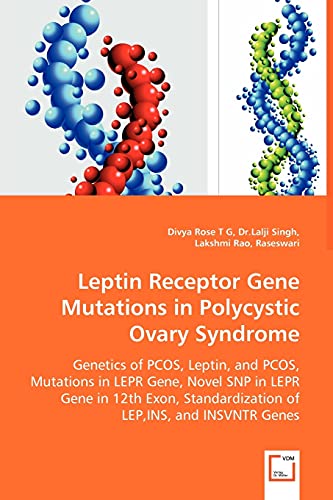 Leptin Receptor Gene Mutations in Polycystic Ovary Syndrome  - Genetics of PCOS, Leptin, and PCOS, Mutations in LEPR Gene, Novel SNP in LEPR Gene in 12th Exon, Standardization of LEP,INS, and INSVNTR Genes