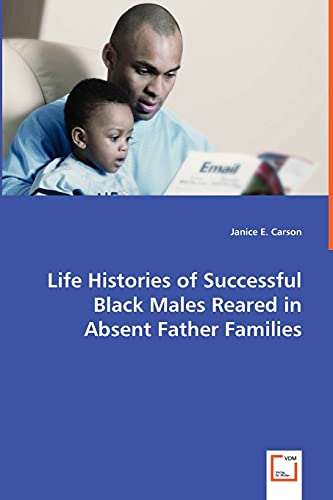 Life Histories of Successful Black Males Reared in Absent Father Families