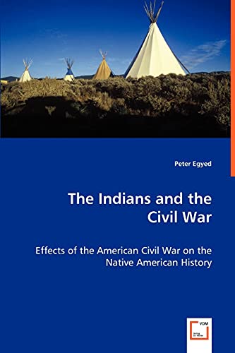 The Indians and the Civil War - Effects of the American Civil War on the Native American History