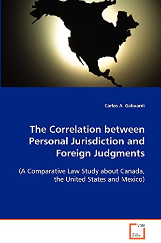 The Correlation between Personal Jurisdiction and Foreign Judgments  (A Comparative Law Study about Canada, the United States and Mexico)