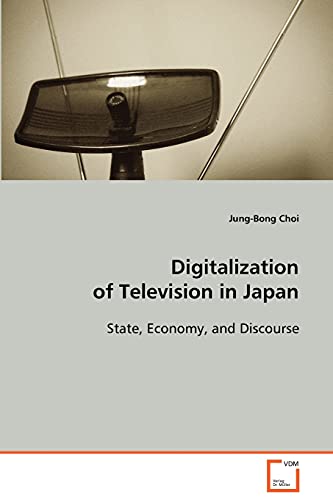 Digitalization of Television in Japan State, Economy, and Discourse