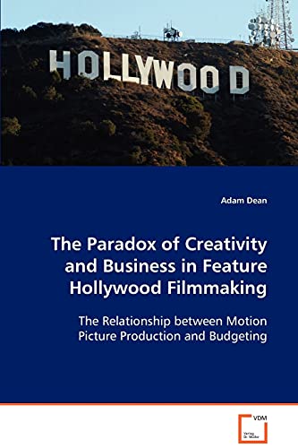 The Paradox of Creativity and Business in Feature Hollywood Filmmaking