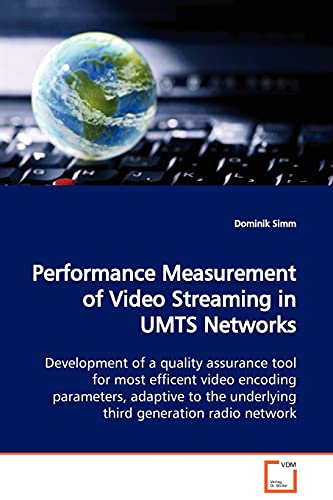 Performance Measurement of Video Streaming in UMTS Networks  Development of a quality assurance tool for most efficent video encoding parameters, adaptive to the underlying third generation radio network