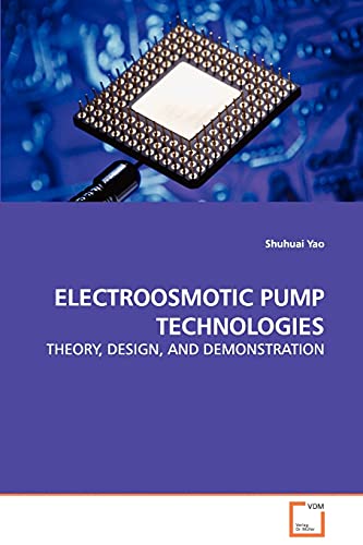 ELECTROOSMOTIC PUMP TECHNOLOGIES - THEORY, DESIGN, AND DEMONSTRATION