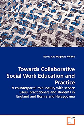 Towards Collaborative Social Work Education and Practice - A counterpartal role inquiry with service users, practitioners and students in England and Bosnia and Herzegovina