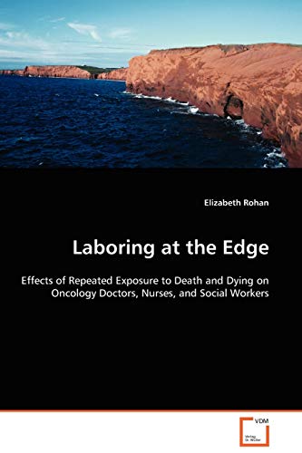 Laboring at the Edge - Effects of Repeated Exposure to Death and Dying on Oncology Doctors, Nurses, and Social Workers