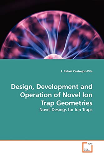 Design, Development and Operation of Novel Ion Trap  Geometries