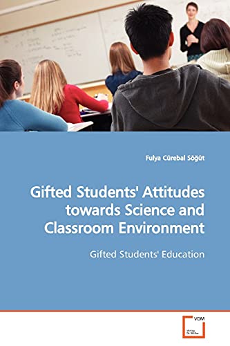 Gifted Students' Attitudes towards Science and  Classroom Environment