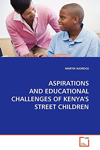 ASPIRATIONS AND EDUCATIONAL CHALLENGES OF KENYA'S  STREET CHILDREN