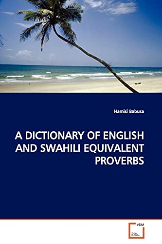 A DICTIONARY OF ENGLISH AND SWAHILI EQUIVALENT PROVERBS