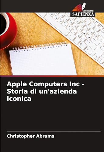 Apple Computers Inc - Storia di un'azienda iconica