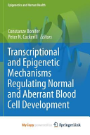 Transcriptional and Epigenetic Mechanisms Regulating Normal and Aberrant Blood Cell Development