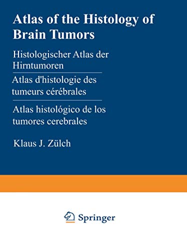 Atlas of the Histology of Brain Tumors / Histologischer Atlas Der Hirntumoren / Atlas D Histologie Des Tumeurs Cerebrales / Atlas Histologico de Los T