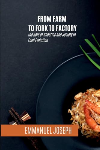 From Farm to Fork to Factory, The Role of Robotics and Society in Food Evolution