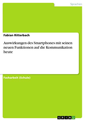 Auswirkungen des Smartphones mit seinen neuen Funktionen auf die Kommunikation heute