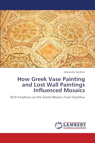 How Greek Vase Painting and Lost Wall Paintings Influenced Mosaics