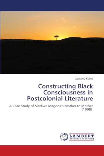 Constructing Black Consciousness in Postcolonial Literature