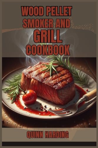 WOOD PELLET SMOKER AND GRILL COOKBOOK