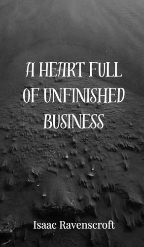 A Heart Full of Unfinished Business