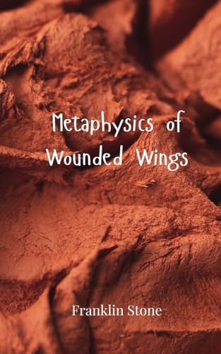 Metaphysics of Wounded Wings