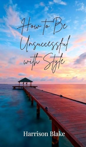 How to Be Unsuccessful with Style