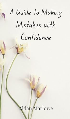 A Guide to Making Mistakes with Confidence