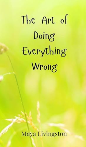 The Art of Doing Everything Wrong